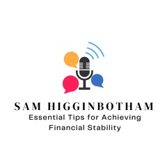 Sam Higginbotham Essential Tips For Achieving Financial Stability
