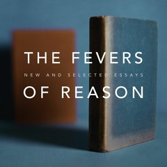 Read ebook [PDF]  The Fevers of Reason: New and Selected Essays