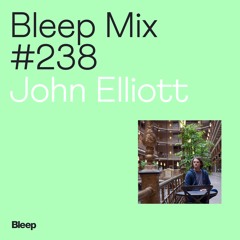 Bleep Mix #238 - John Elliott