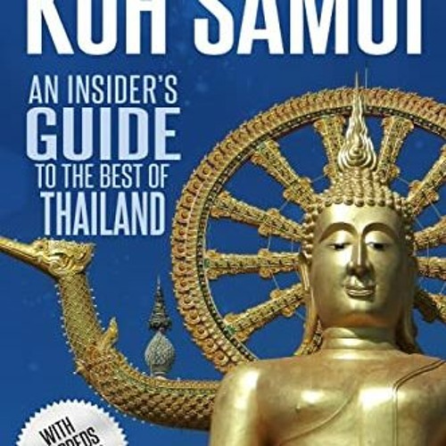 VIEW [EBOOK EPUB KINDLE PDF] Thai Insider: Koh Samui: An Insider's Guide to the Best of Thailand by