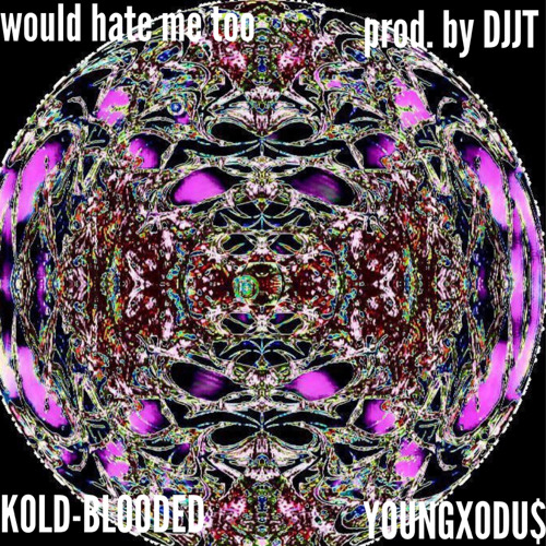 would hate me too ft. Kold-Blooded (PROD by DJJT)