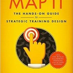 Open PDF Map It: The hands-on guide to strategic training design by Cathy Moore