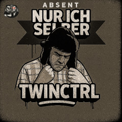 TWINCTRL - Nur Ich Selber (Absent Schranz EDIT) [FREE DL]