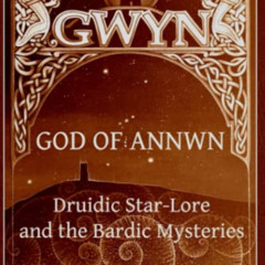 [Access] KINDLE 💓 Gwyn: God of Annwn (black & white version): Druidic star-lore and