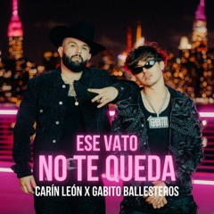 Carin Leon, Gabito Ballesteros - Ese Vato No Te Queda