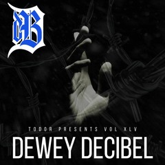 Dewey Decibel: Vol XLV - Todor Presents