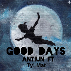 Good days ft.Ty! X M.A.T.