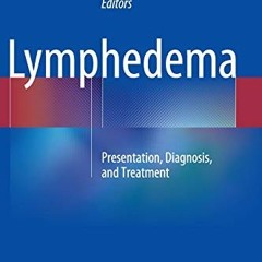 [DOWNLOAD] EPUB 📜 Lymphedema: Presentation, Diagnosis, and Treatment by  Arin K. Gre