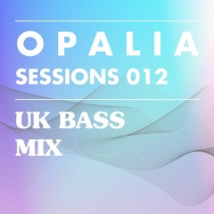 OPALIA Sessions 012 - UK Bass