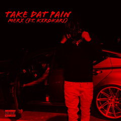 Take Dat Pain (Feat. KxroKari)