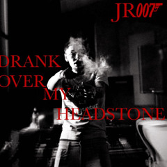 JR007 - Drank Over My HeadStone (Official Audio)