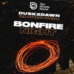 DUSK2DAWN x TENSTREET SOCIAL // BONFIRE NIGHT