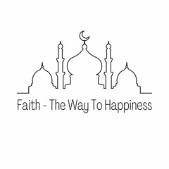 5. Faith - The Way To Happiness: The Secret Of Happiness: Allah's Good Pleasure