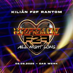 KILIÅN F2F RANTOM - HERZFREQUENZ: F2F EDITION @ DAS WERK (08.08.2025) SET RECORDING