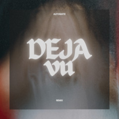 Autom4te - Deja Vu ( Remix )