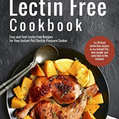 Read PDF 📙 The Lectin Free Cookbook: Easy and Fast Lectin Free Recipes for Your Inst