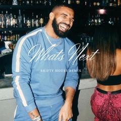 What's Next - Drake (Shifty House Edit)