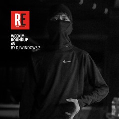 RE - WEEKLY ROUNDUP 65 by DJ WINDOWS 7