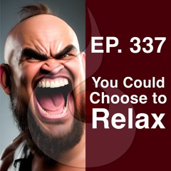 EP. 337: You Could Choose to Relax (w. Guided Meditation) | Dharana Meditation Podcast