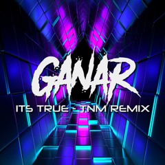 Ganar - True (TNM Remix)