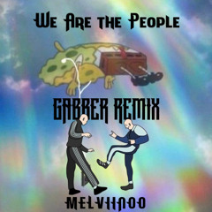 WE ARE THE PEOPLE (GABBER) REMIX / MELVIINOO