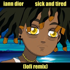 iann dior - sick & tired (lofi remix)