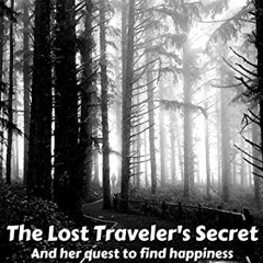 [VIEW] [KINDLE PDF EBOOK EPUB] The Lost Traveler's Secret: And her quest to find happiness by  Kelly