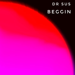 Dr. Sus - Beggin