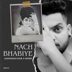 Nach Bhabiye (Remix) - Jagmohan Kaur x IGMOR
