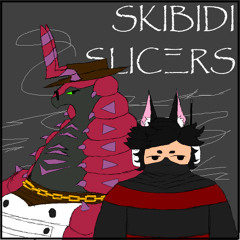 [RUSHER] SKiBIDI SLiCΞRS