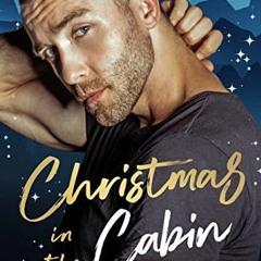 Get [EPUB KINDLE PDF EBOOK] Christmas in the Cabin: A Dad's Best Friend, Secret Baby, Holiday Romanc