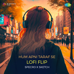 Hum Apni Taraf Se Lofi Flip