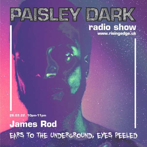 Paisley Dark Radio Show with James Rod. 26.03.22