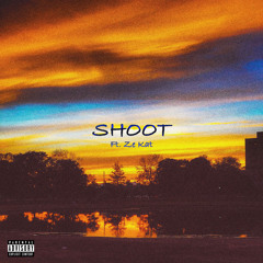 Shoot (Ft. Ze Kat) [Prod. Zack Sutton]