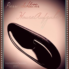 Pierre Schletter - HouseAufgaben Mix / HomeWork Session 2021