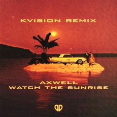 Axwell - Watch The Sunrise (KVISION Remix) [DropUnited Exclusive]