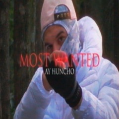 Ay Huncho — MOST WANTED [Enemy Of The State]
