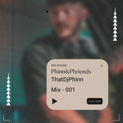 Phinn&Phriends - ThatDjPhinn - Mix001
