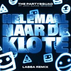 Helemaal Naar De Klote (Feat. Jayh, Sjaak & Reverse) (LA$$A Remix)