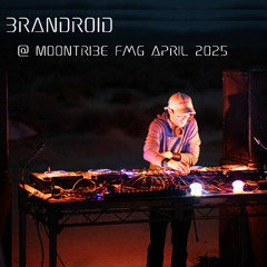 Brandroid @ Moontribe FMG April 2025