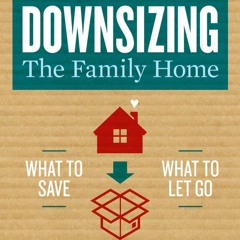PDF (read online) Downsizing The Family Home: What to Save, What to Let Go (Volume 1) (Dow