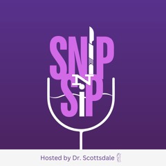 Meet The Man Behind the Scalpel: Dr. Scottsdale | Snip n' Sip Podcast 001