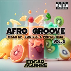 Edgar Aguirre - Afro Groove Vol.3 (Mash Up, Bootleg & Private Rmx)5 TRACKS