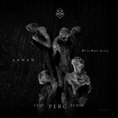 AAHAN - We'll Rave Again (Perc Remix)