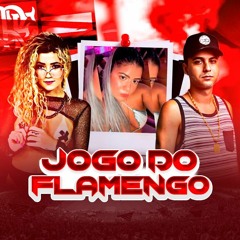 MC BIBI - JOGO DO FLAMENGO (( DJ NAYARA OLIVEIRA E DJ RUAN DA VK ))
