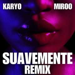 OUT NOW!! Suavemente (KARYO & Miroo Remix)