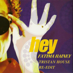 Fatimah Rainey - Hey (Tristan House Re-Edit)
