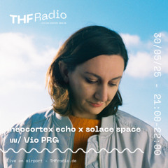 THF Presents: neocortex echo x solace space w/ Vio PRG // 30.05.25