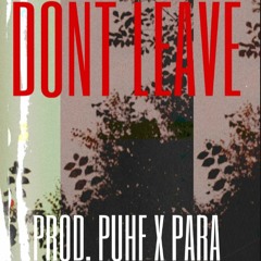 DONT LEAVE (Prod. Puhf x P4ra)