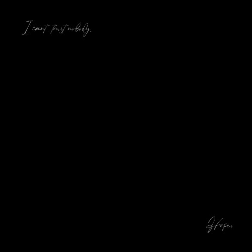 I can’t trust nobody / Hope